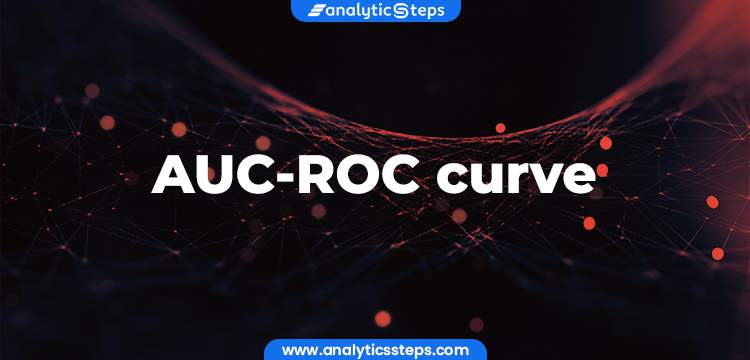 AUC-ROC Curve Tutorial: Working and Applications title banner